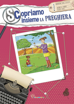 Scopriamo insieme la preghiera. Ediz. illustrata