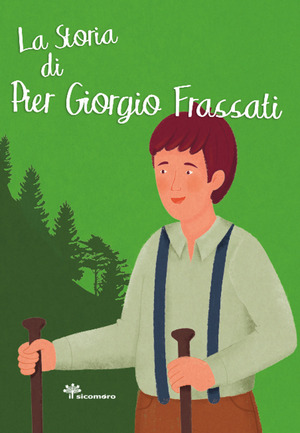 La storia di Pier Giorgio Frassati. Ediz. illustrata