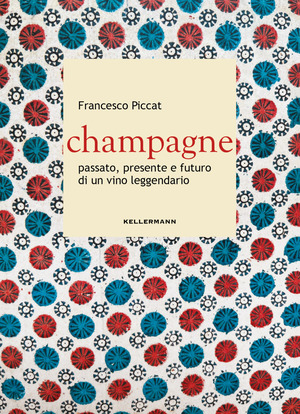 Champagne. Passato, presente e futuro di un vino leggendario