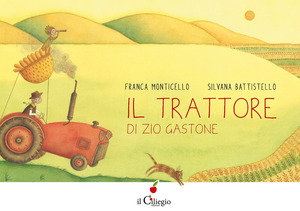 Il trattore di zio Gastone. Ediz. a colori