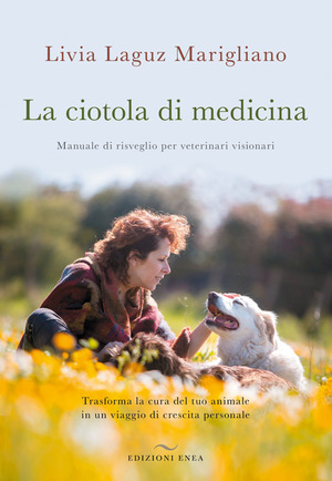 La ciotola di medicina. Manuale di risveglio per veterinari visionari. Trasforma la cura del tuo animale in un viaggio di crescita personale
