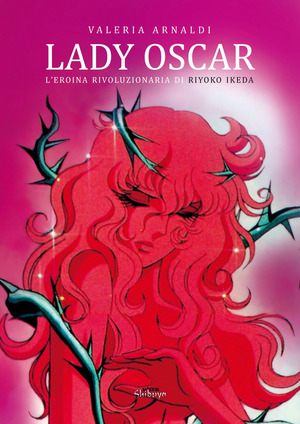 Lady Oscar. L'eroina rivoluzionaria di Riyoko Ikeda