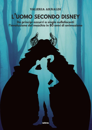 L' uomo secondo Disney. Da principi azzurri a single nullafacenti, l'involuzione del maschio in 80 anni di animazione