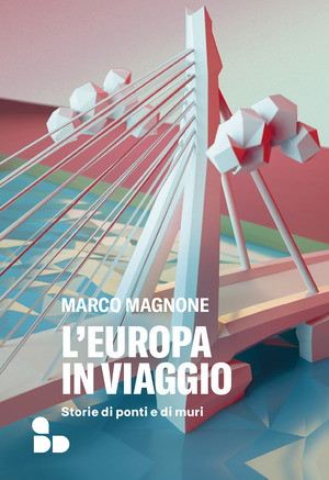 L' Europa in viaggio. Storie di ponti e di muri