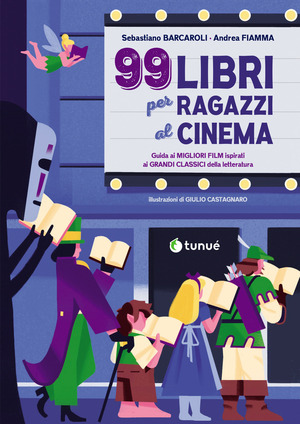 99 libri per ragazzi al cinema. Guida ai migliori film ispirati ai grandi classici della letteratura