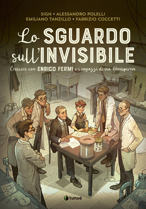 Lo sguardo sull'invisibile. Crescere con Enrico Fermi e i ragazzi di via Panisperna