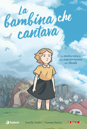 La bambina che cantava. La storia vera di una sopravvissuta alla Shoah