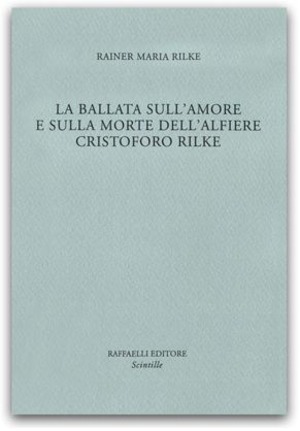 La ballata sull'amore e sulla morte dell'alfiere Cristoforo Rilke. Die Weise von Liebe und Tod des Cornets Christoph Rilke. Ediz. bilingue