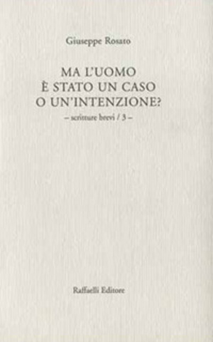 Ma l'uomo è stato un caso o un'intenzione?