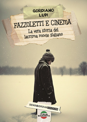 Fazzoletti e cinema. La vera storia del lacrima movie italiano. Nuova ediz.