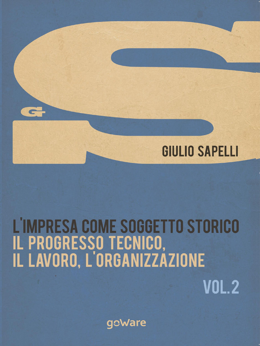 L' impresa come soggetto storico. Il progresso tecnico, il lavoro, l'organizzazione