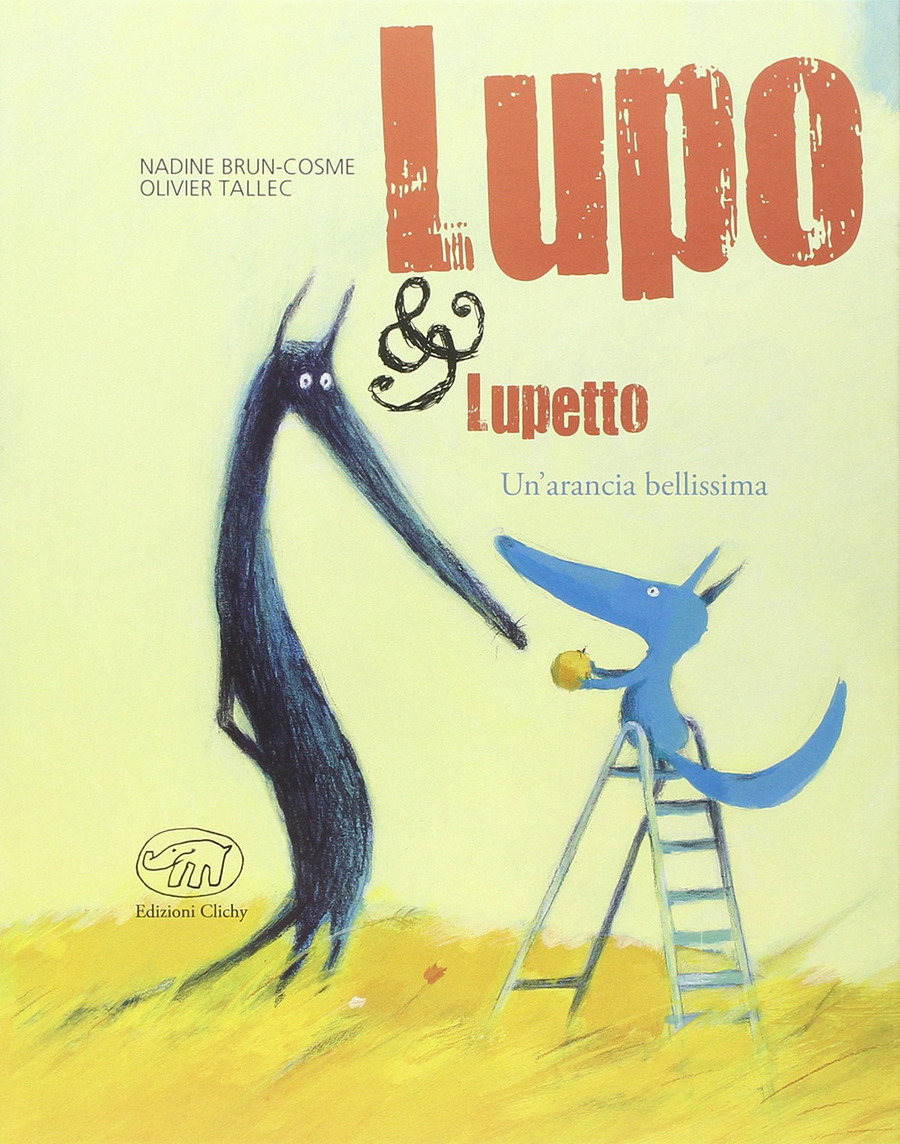 Un' arancia bellissima. Lupo & Lupetto. Ediz. illustrata