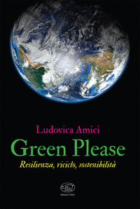 Green please. Resilienza, riciclo, sostenibilità