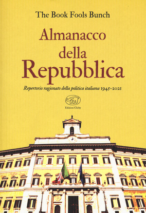 Almanacco della Repubblica. Repertorio ragionato della politica italiana 1945-2021
