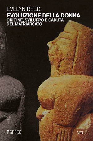 Evoluzione della donna. Origine, sviluppo e caduta del matriarcato Evoluzione della donna. Origine, sviluppo e caduta del matriarcato