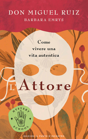 L' attore. Come vivere una vita autentica. Mystery school
