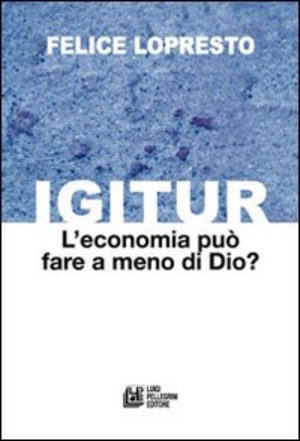 Igitur. L'economia può fare a meno di Dio?