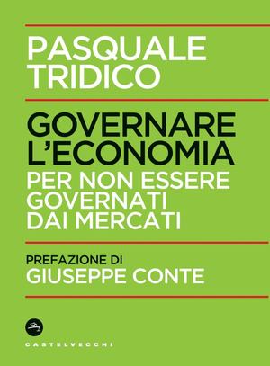 Governare l'economia. Per non essere governati dai mercati Governare l'economia. Per non essere governati dai mercati