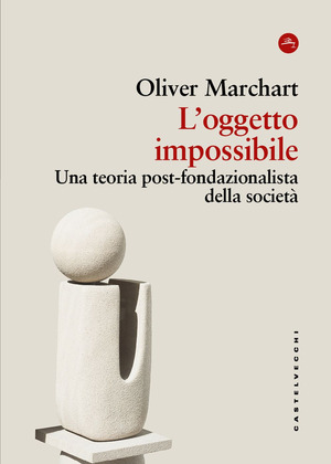 L' oggetto impossibile. Una teoria post-fondazionalista della società
