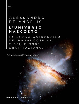 L' universo nascosto. La nuova astronomia dei raggi cosmici e delle onde gravitazionali