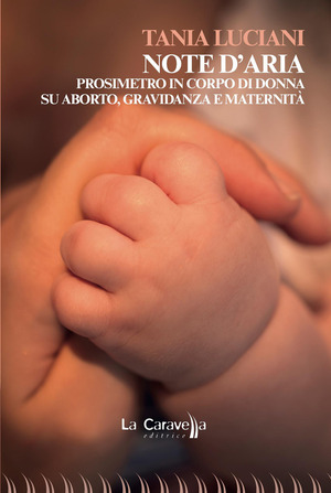 Note d’aria. Prosimetro in corpo di donna su aborto, gravidanza e maternità