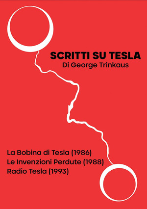 Scritti su Tesla: La Bobina di Tesla (1986)-Le Invenzioni Perdute (1988)-Radio Tesla (1993)