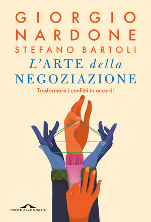 L' arte della negoziazione. Trasformare i conflitti in accordi