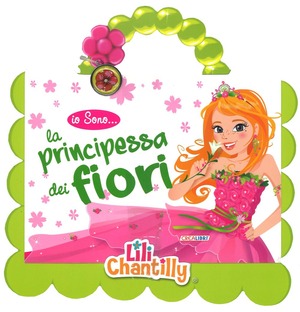 Io sono la principessa dei fiori. Ediz. illustrata. Con gadget