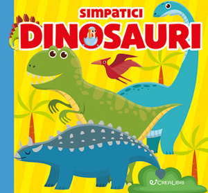Simpatici dinosauri. Carezze di stoffa. Ediz. a colori Simpatici dinosauri. Carezze di stoffa. Ediz. a colori