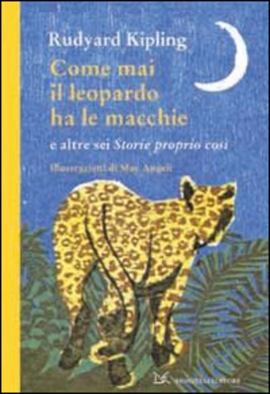 Come mai il leopardo ha le macchie e altre sei «Storie proprio così». Ediz. illustrata