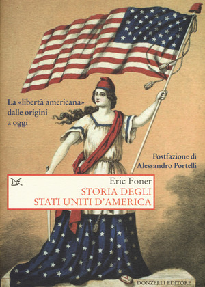 Storia degli Stati Uniti d'America. La «libertà americana» dalle origini a oggi Storia degli Stati Uniti d'America. La «libertà americana» dalle origini a oggi