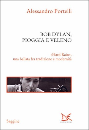 Bob Dylan, pioggia e veleno. «Hard rain», una ballata fra tradizione e modernità