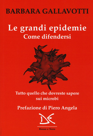 Le grandi epidemie. Come difendersi. Tutto quello che dovreste sapere sui microbi