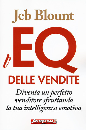 L' EQ delle vendite. Diventa un perfetto venditore sfruttando la tua intelligenza emotiva