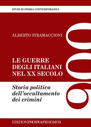 Le guerre degli italiani nel XX secolo. Storia politica dell'occultamento dei crimini