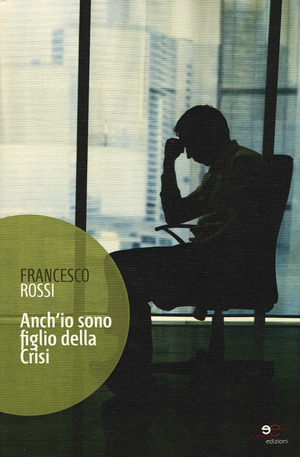 Anch'io sono figlio della crisi. (Vita ancora attuale dal 2011)