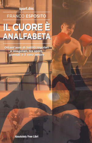 Il cuore è analfabeta. Ottant’anni di battiti regolari e irregolari, tra sport, giornali e il vero amore
