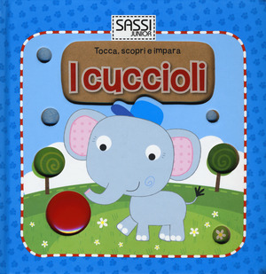I cuccioli. Tocca, scopri e impara. Ediz. illustrata