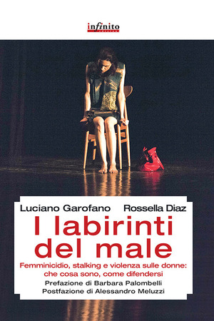 I labirinti del male. Femminicidio, stalking e violenza sulle donne: che cosa sono, come difendersi I labirinti del male. Femminicidio, stalking e violenza sulle donne: che cosa sono, come difendersi
