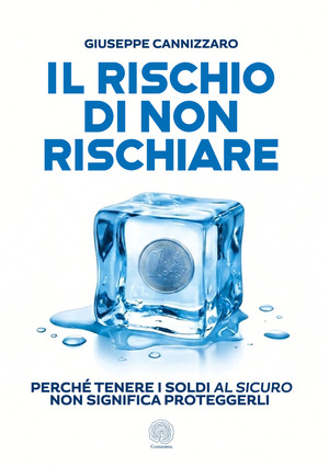 Il rischio di non rischiare. Perché tenere i soldi al sicuro non significa proteggerli