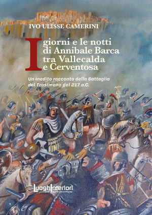 I giorni e le notti di Annibale Barca tra Vallecalda e Cerventosa. Un inedito racconto della Battaglia del Trasimeno del 217 a.C.
