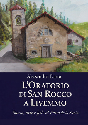 L' oratorio di San Rocco a Livemmo. Storia, arte e fede al Passo della Santa