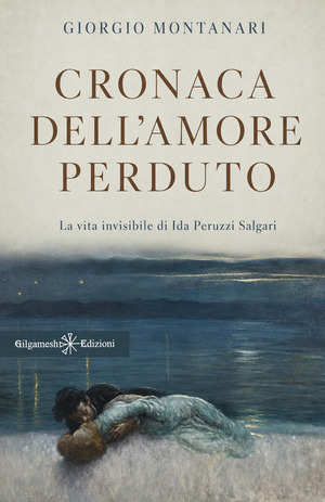 Cronaca dell'amore perduto. La vita invisibile di Ida Peruzzi Salgari