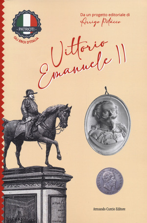 Vittorio Emanuele II. Patrioti. Gli eroi d'Italia