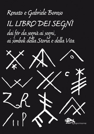 Il libro dei segni. Dai fér da segnà ai segni, ai simboli della storia e della vita