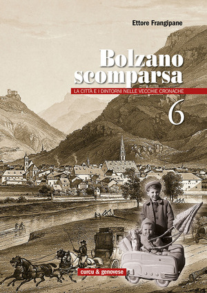 Bolzano scomparsa. La città e i dintorni nelle vecchie cronache