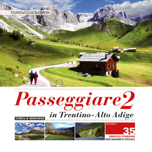 Passeggiare in Trentino Alto Adige. 35 semplici itinerari per grandi e picoli Passeggiare in Trentino Alto Adige. 35 semplici itinerari per grandi e picoli