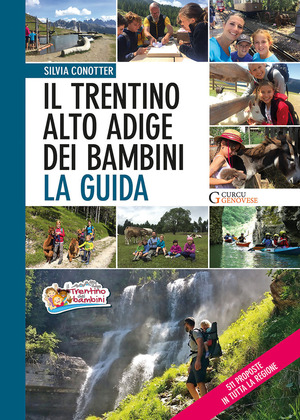 Il Trentino Alto Adige dei bambini. La guida. 511 proposte in tutta la regione Il Trentino Alto Adige dei bambini. La guida. 511 proposte in tutta la regione