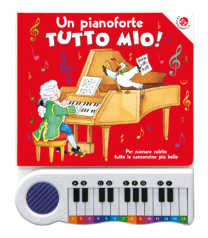 Un pianoforte tutto mio. Per suonare subito tutte le canzoncine più belle! Ediz. a colori. Con Gioco