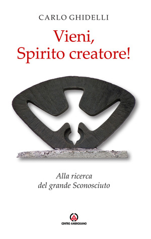 Vieni, spirito creatore! Alla ricerca del grande sconosciuto
